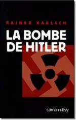 Rainer Karlsch La bombe de Hitler 